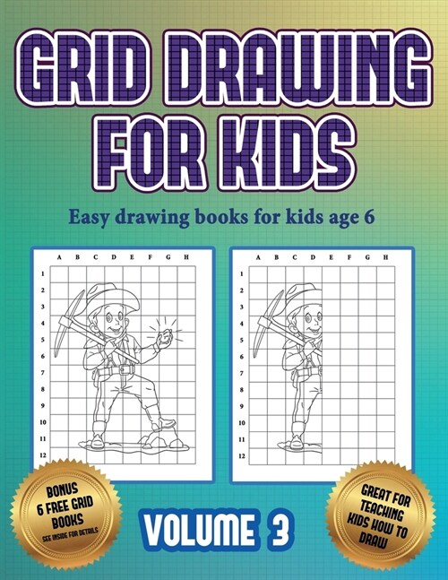 Easy drawing books for kids age 6 (Grid drawing for kids - Volume 3): This book teaches kids how to draw using grids (Paperback)