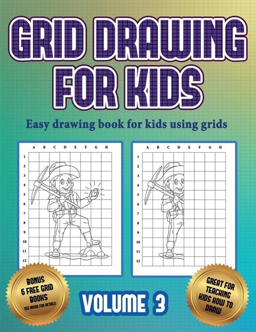 Easy drawing book for kids using grids (Grid drawing for kids - Volume 3): This book teaches kids how to draw using grids (Paperback)