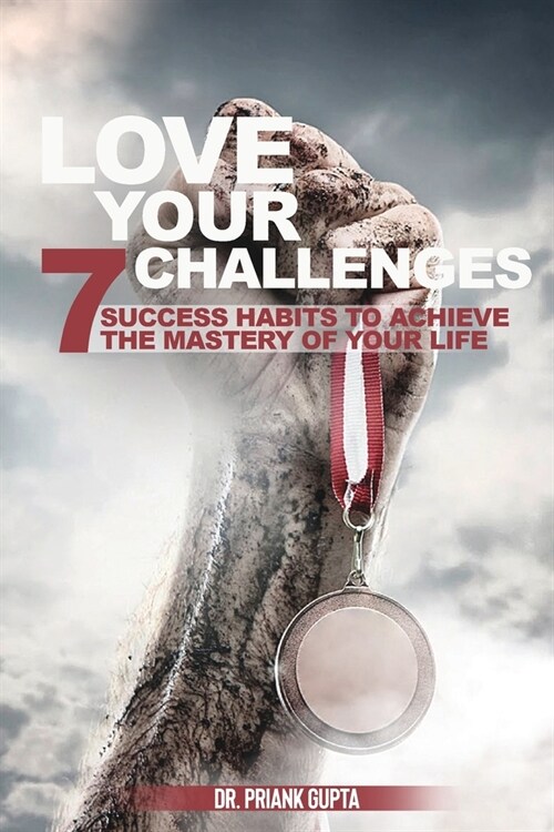 Love Your Challenges: Seven Success habits to Achieve your lifes Mastery (Paperback)
