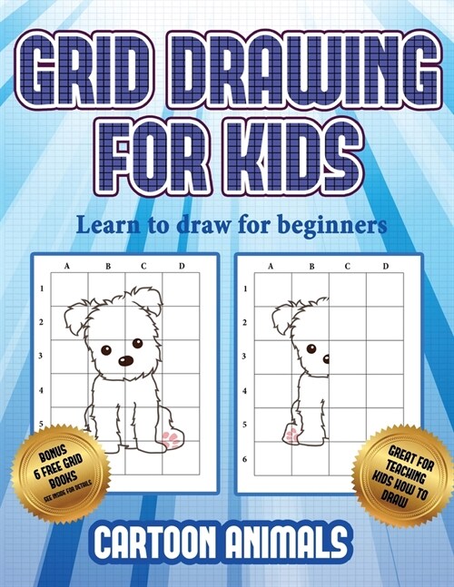 Learn to draw for beginners (Learn to draw cartoon animals): This book teaches kids how to draw cartoon animals using grids (Paperback)