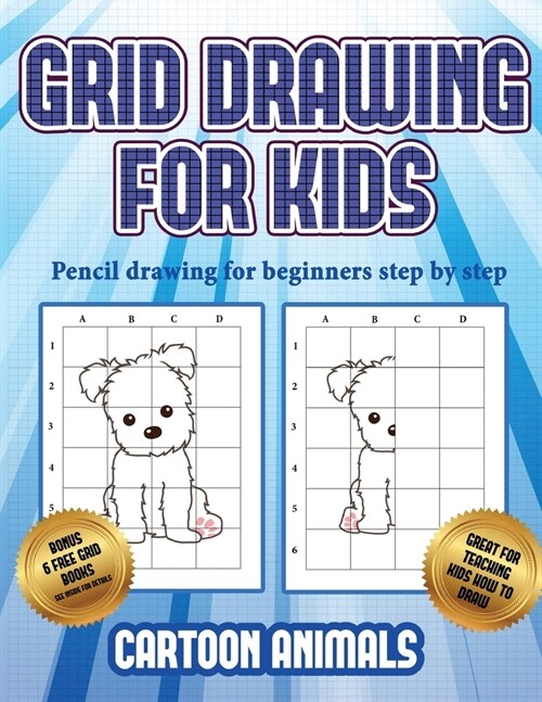 Pencil drawing for beginners step by step (Learn to draw cartoon animals): This book teaches kids how to draw cartoon animals using grids (Paperback)