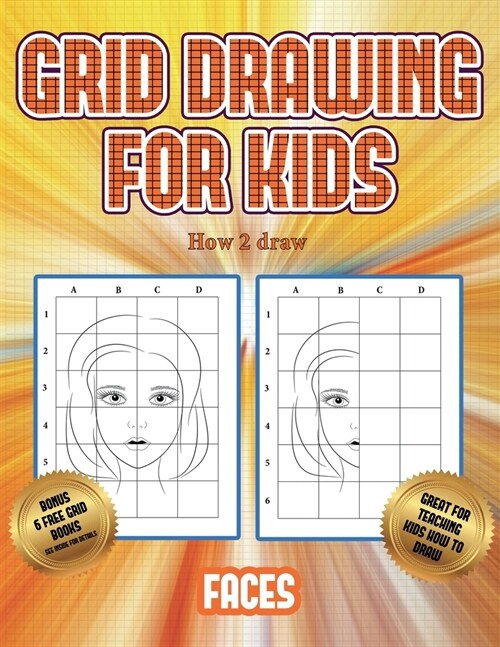 How 2 draw (Grid drawing for kids - Faces): This book teaches kids how to draw faces using grids (Paperback)