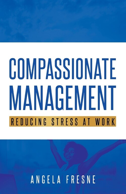 Compassionate Management: Reducing Stress at Work (Paperback)