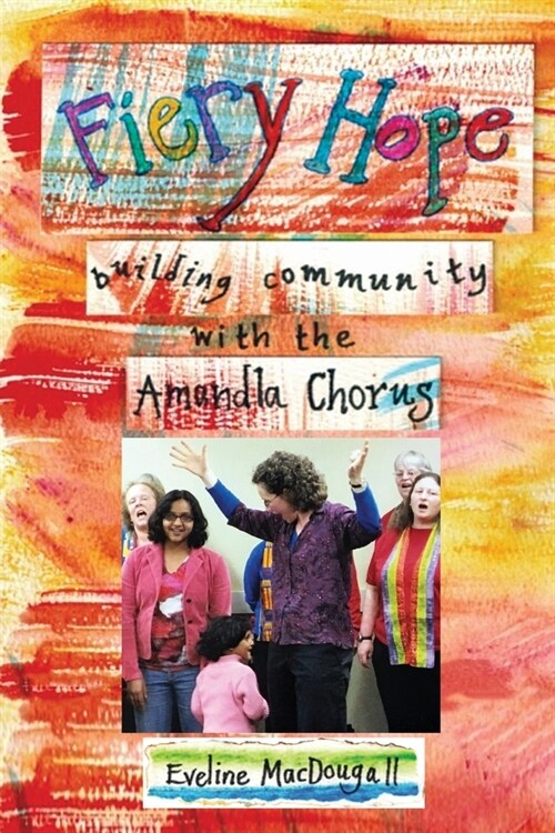 Fiery Hope: building community with the Amandla Chorus (Paperback)