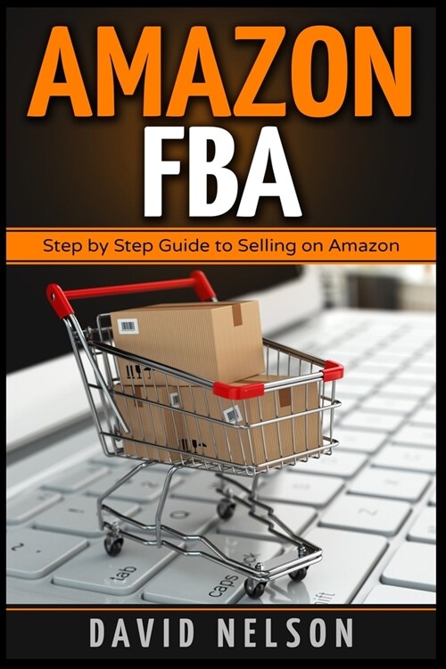 Amazon FBA: Step by Step Guide to Selling on Amazon (Paperback)