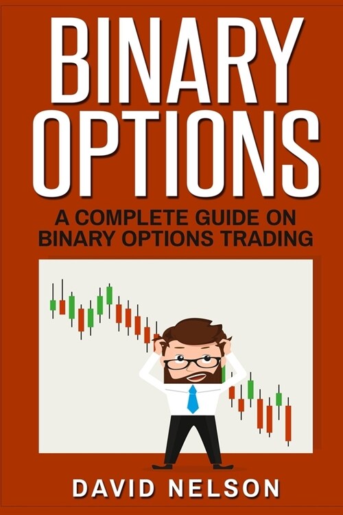 Binary Options: A Complete Guide on Binary Options Trading (Paperback)