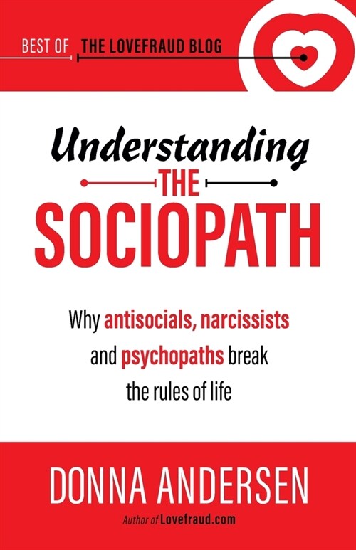 Understanding the Sociopath: Why antisocials, narcissists and psychopaths break the rules of life (Paperback)