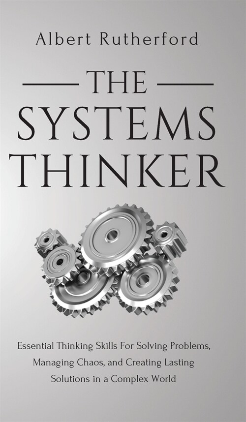 The Systems Thinker: Essential Thinking Skills For Solving Problems, Managing Chaos, and Creating Lasting Solutions in a Complex World (Hardcover)