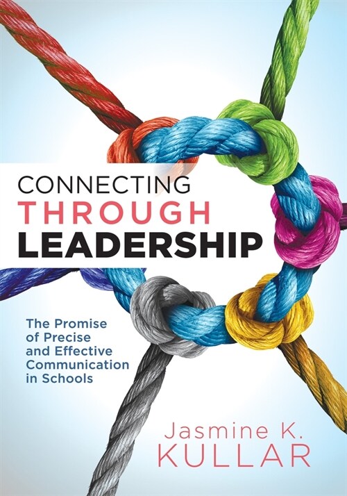 Connecting Through Leadership: The Promise of Precise and Effective Communication in Schools (an Educators Guide to Improving Verbal and Written Com (Paperback)
