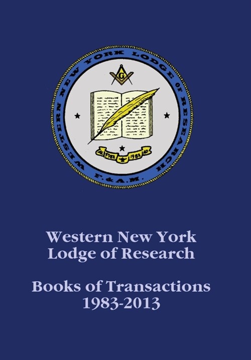Western New York Lodge of Research: Books of Transactions 1983-2013 (Hardcover)