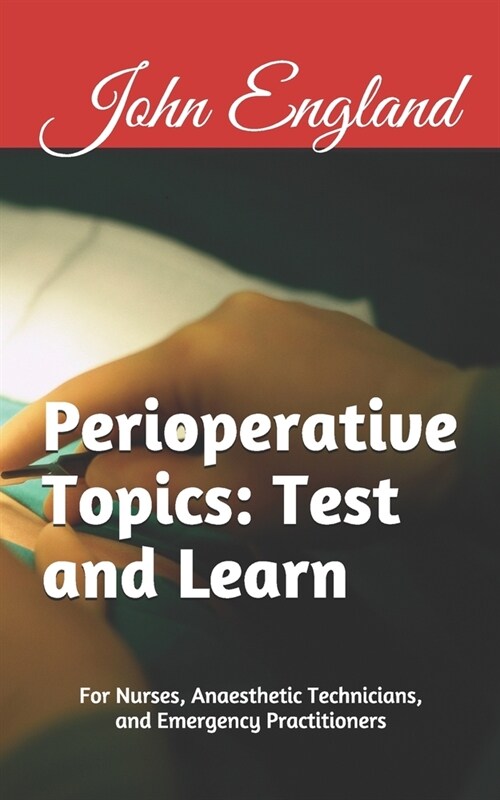 Perioperative Topics: Test and Learn.: For Nurses, Anaesthetic Technicians, and Emergency Practitioners. (Paperback)