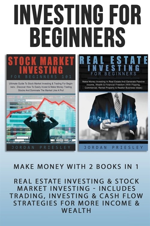 Investing For Beginners: Make Money With 2 Books In 1 - Real Estate Investing & Stock Market Investing - Includes Trading, Investing & Cash Flo (Paperback)