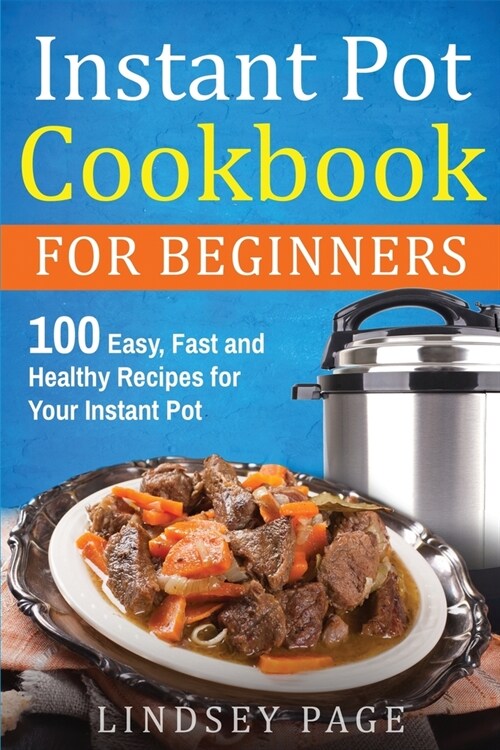 Instant Pot Cookbook For Beginners: 100 Easy, Fast and Healthy Recipes for Your Instant Pot (Paperback)