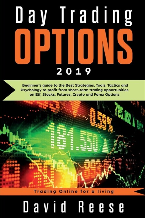 Day Trading Options 2019: A Beginners Guide to the Best Strategies, Tools, Tactics, and Psychology to Profit from Short-Term Trading Opportunit (Paperback)