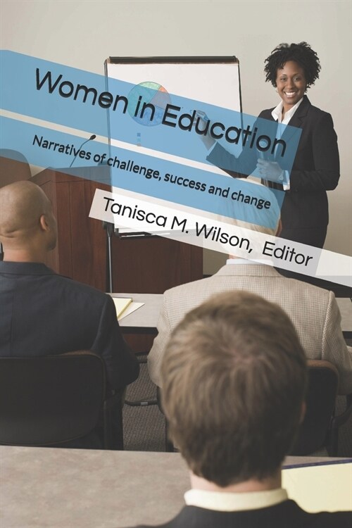 Women in Education: Narratives of challenge, success, and change (Paperback)