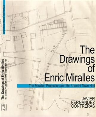 The Miralles Projection: Thinking and Representation in the Architecture of Enric Miralles (Paperback)