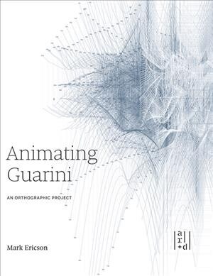 Animating Guarini: An Orthographic Project (Paperback)
