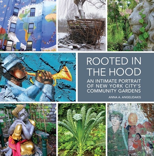 Rooted in the Hood: An Intimate Portrait of New York Citys Community Gardens (Hardcover)