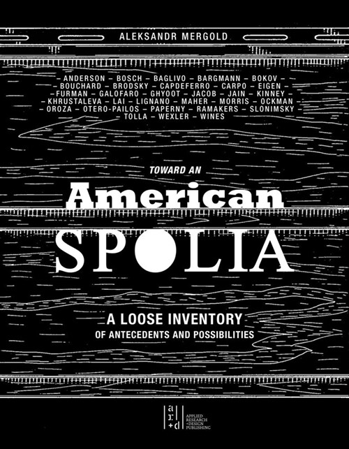 Toward an American Spolia: A Loose Inventory of Antecedents and Possibilities (Paperback)