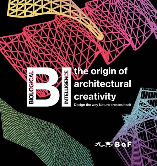 Bi: The Origin of Architectural Creativity / Design the Way Nature Creates Itself (Hardcover)