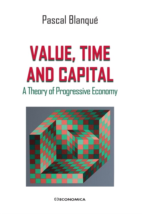 Value, Time and Capital: A Theory of Progressive Economy (Paperback)
