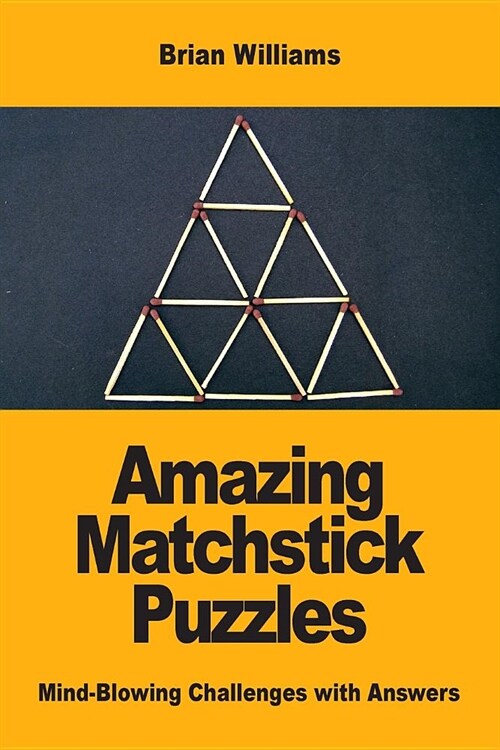 Amazing Matchstick Puzzles: Mind-Blowing Challenges with Answers (Paperback)