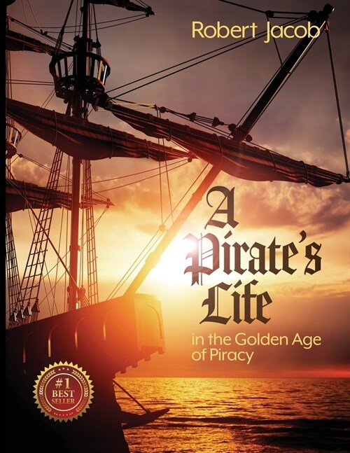 A Pirates Life in the Golden Age of Piracy (Paperback)