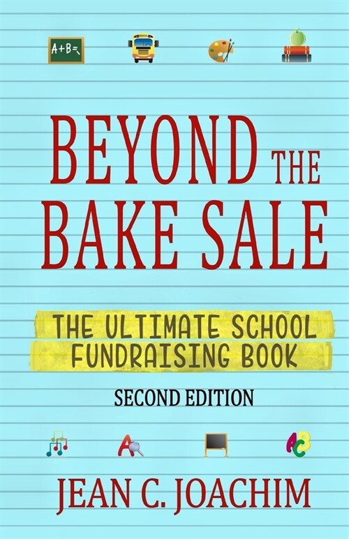 Beyond the Bake Sale: The Ultimate School Fund-Raising Book (Paperback, 2)