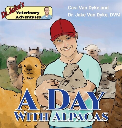 Dr. Jakes Veterinary Adventures: A Day with Alpacas (Hardcover)