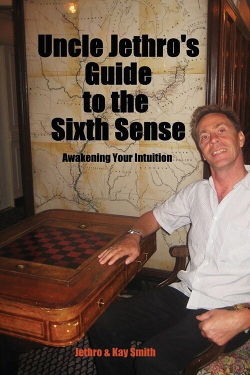 Uncle Jethros Guide to the Sixth Sense: Awakening Your Intuition (Paperback)