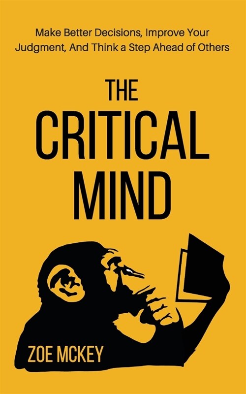 The Critical Mind: Make Better Decisions, Improve Your Judgment, and Think a Step Ahead of Others (Paperback)