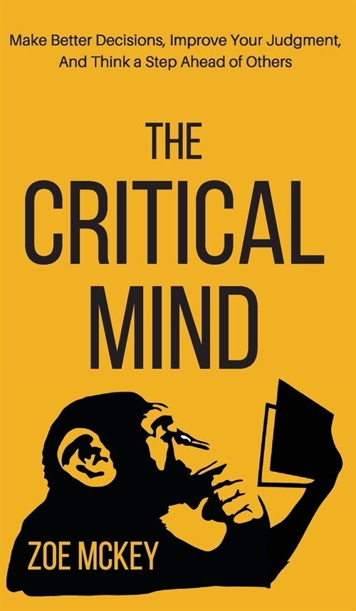 The Critical Mind: Make Better Decisions, Improve Your Judgment, and Think a Step Ahead of Others (Hardcover)