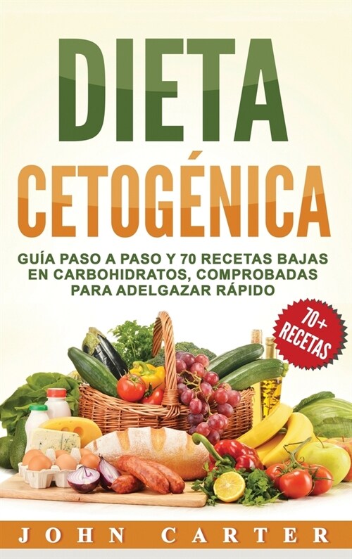 Dieta Cetog?ica: Gu? Paso a Paso y 70 Recetas Bajas en Carbohidratos, Comprobadas para Adelgazar R?ido (Libro en Espa?l/Ketogenic Di (Hardcover)