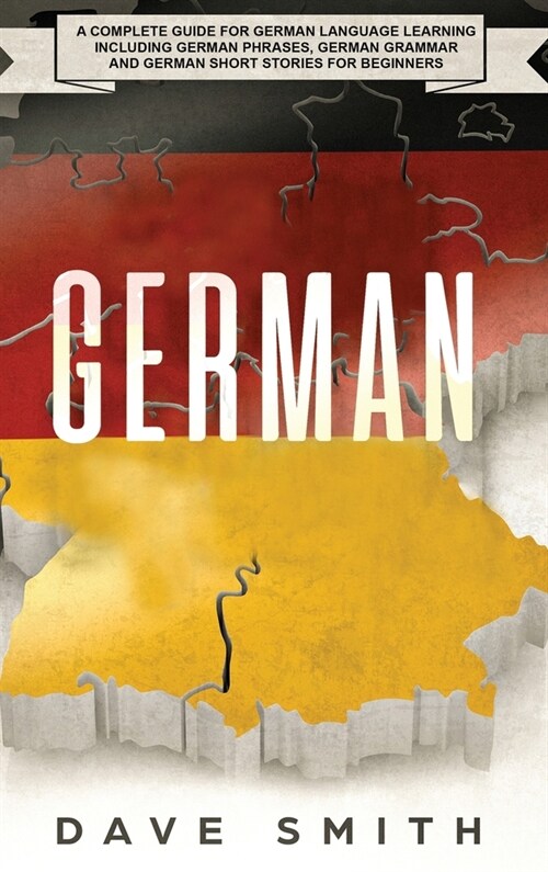 German: A Complete Guide for German Language Learning Including German Phrases, German Grammar and German Short Stories for Be (Hardcover)