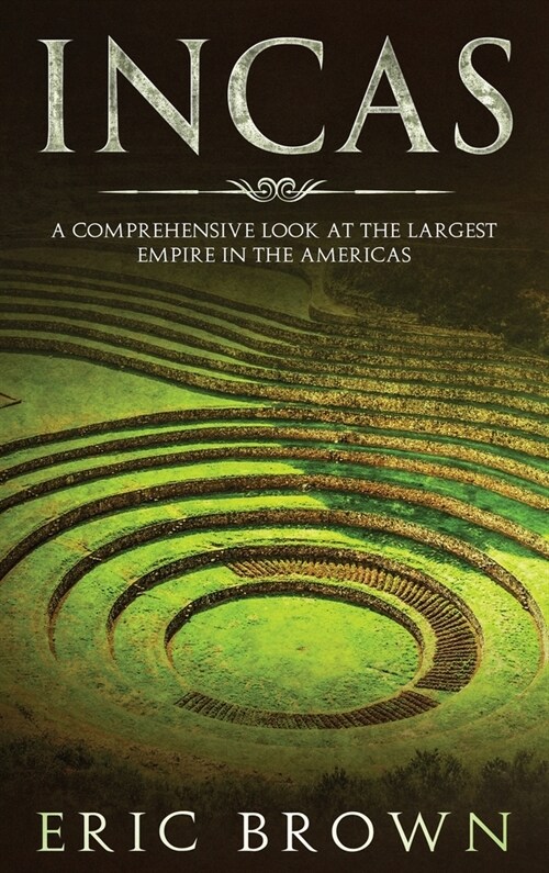 Incas: A Comprehensive Look at the Largest Empire in the Americas (Hardcover)