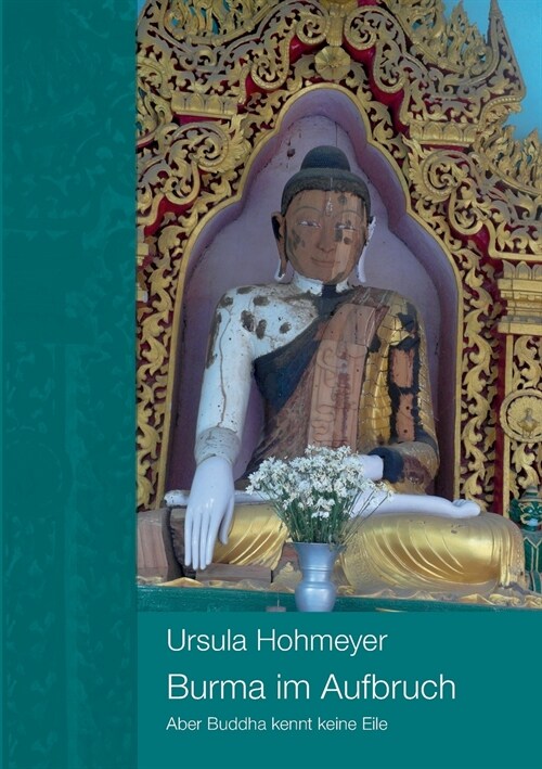 Burma im Aufbruch: Aber Buddha kennt keine Eile (Paperback)