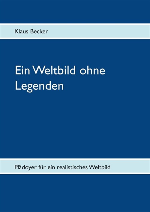 Ein Weltbild ohne Legenden: Pl?oyer f? ein realistisches Weltbild (Paperback)