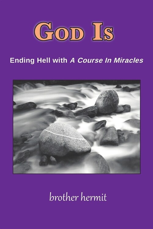 God Is: Ending Hell with A Course in Miracles (Paperback)