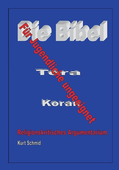 Die Bibel / Tora / Koran - F? Jugendliche ungeeignet: Religionskritisches Argumentarium (Paperback)