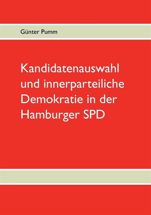 Kandidatenauswahl und innerparteiliche Demokratie in der Hamburger SPD (Paperback)