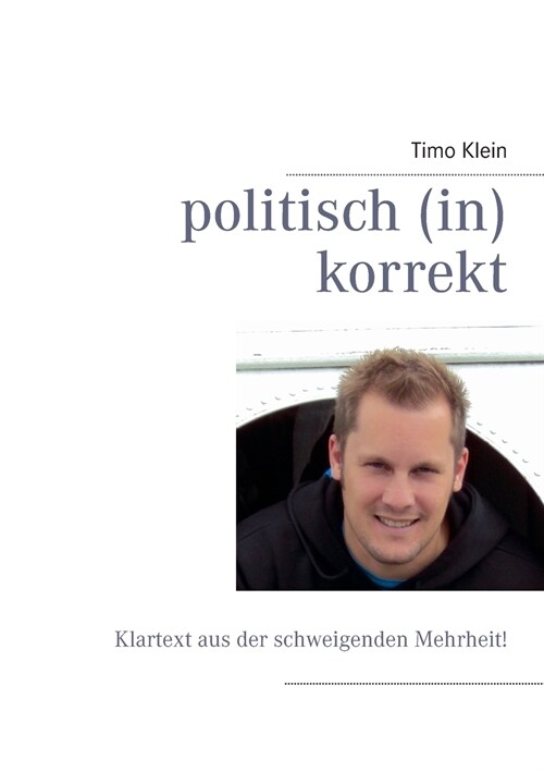 politisch (in)korrekt: Klartext aus der schweigenden Mehrheit (Paperback)