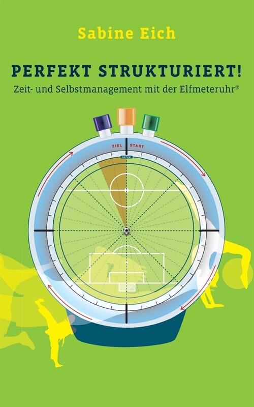 Perfekt strukturiert: Zeit- und Selbstmanagement mit der Elfmeteruhr (Paperback)