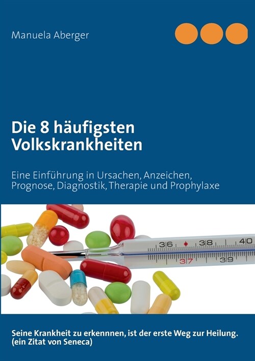 Die 8 h?figsten Volkskrankheiten: Eine Einf?rung in Ursachen, Anzeichen, Prognose, Diagnostik, Therapie und Prophylaxe (Paperback)