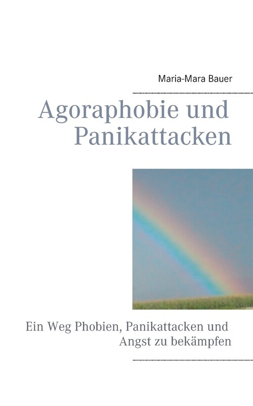 Agoraphobie und Panikattacken: Ein Weg Phobien, Panikattacken und Angst zu bek?pfen (Paperback)
