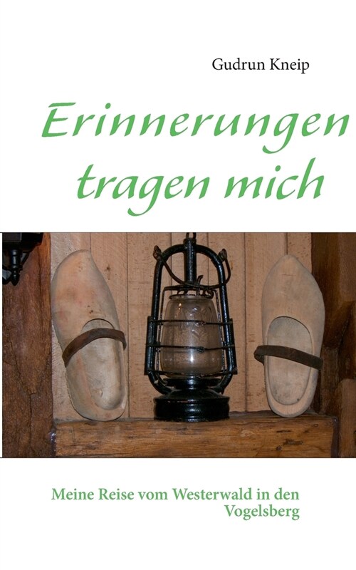 Erinnerungen tragen mich: Meine Reise vom Westerwald in den Vogelsberg (Paperback)