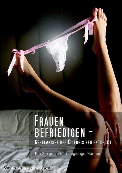 Frauen befriedigen - Geheimnisse der Klitoris neu entdeckt (Paperback)