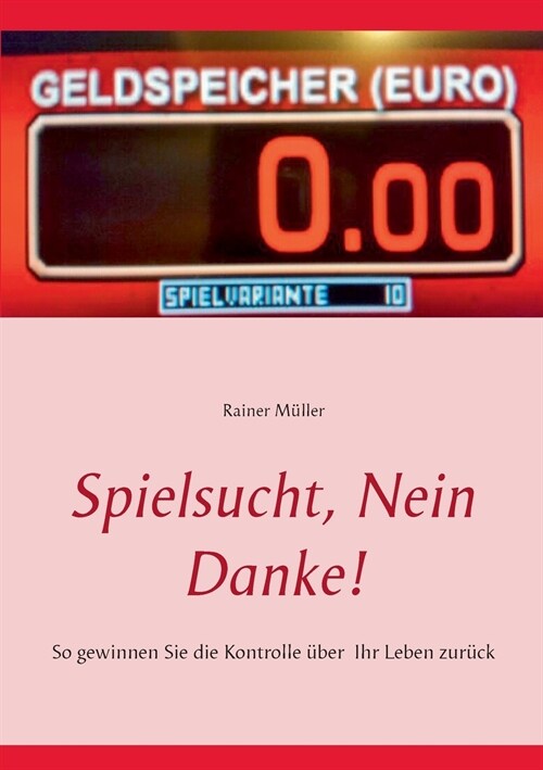 Spielsucht, nein danke!: So gewinnen Sie die Kontrolle ?er Ihr Leben zur?k (Paperback)