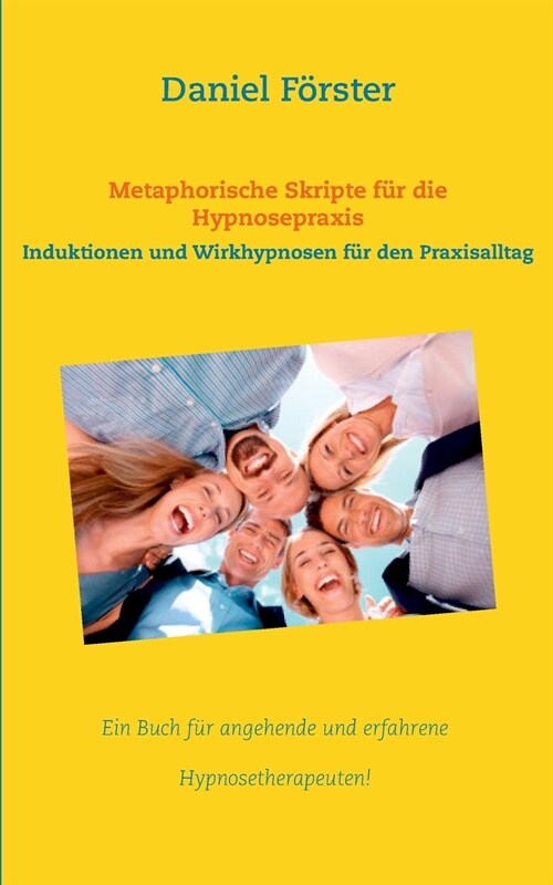 Metaphorische Skripte f? die Hypnosepraxis: Induktionen und Wirkhypnosen f? den Praxisalltag (Paperback)