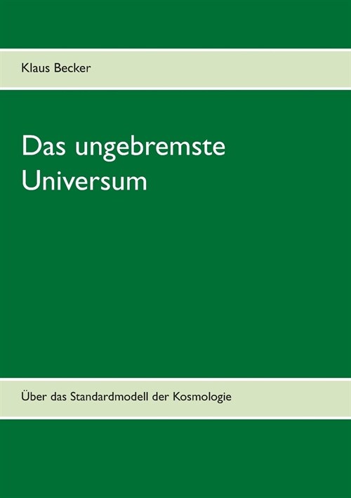 Das ungebremste Universum: ?er das Standardmodell der Kosmologie (Paperback)