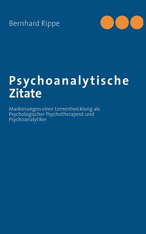 Psychoanalytische Zitate: Markierungen einer Lernentwicklung als Psychologischer Psychotherapeut und Psychoanalytiker (Paperback)